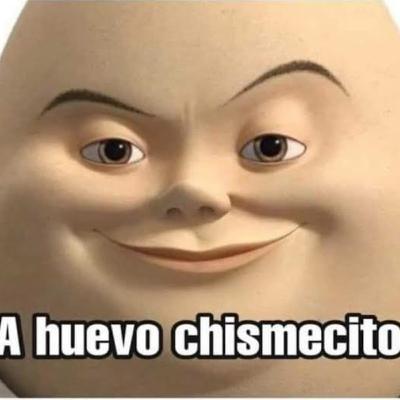 A HUEVO CHISMESITO 🥚🤨