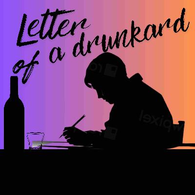 Letter of a drunkard