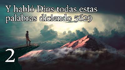 Y habló Dios todas esta palabras diciendo 5629 - 2