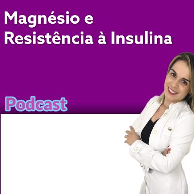 Magnésio e Resistência à Insulina Magnésio e Resistência à Insulina
