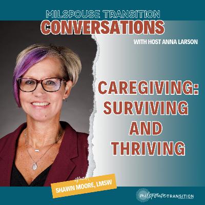Being a Caregiver for a Veteran: Surviving and Thriving with Shawn Moore Being a Caregiver for a Veteran: Surviving and Thriving with Shawn Moore