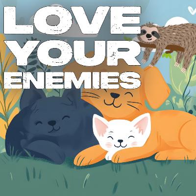 Love Your Enemies