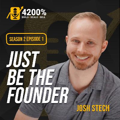 "Just Be The Founder"- with Josh Stech