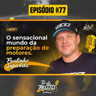 EP #77 | PAULINHO SUPERBIKE