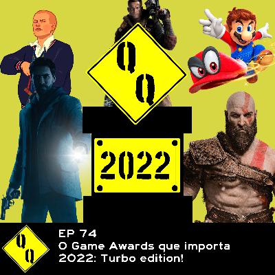 QQ 74 – O Game Awards que Importa 2022 Turbo Edition