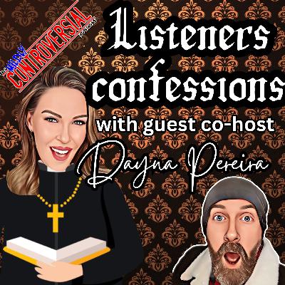 Ep 88 - Listener's Confessions with Guest Co-Host Dayna Pereira