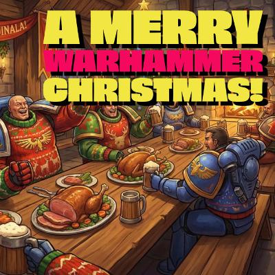 A Merry Warhammer Christmas! A Merry Warhammer Christmas!