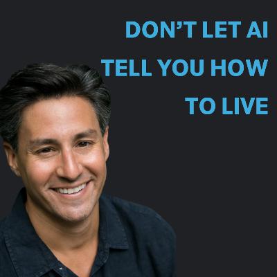 Don’t Let AI Tell You How to Live