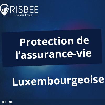 Protection assurance-vie Luxembourg : triangle de sécurité, super privilège, loi sapin 2 🇱🇺