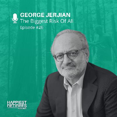 The Biggest Risk Of All With George Jerjian