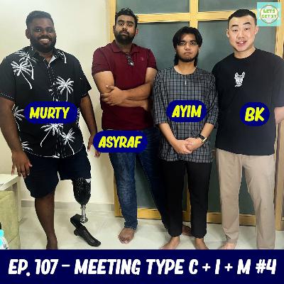 #107 - Meeting Type C + I + M #4 Ft. Ayim Razak, Murty & Asyraf Kamal