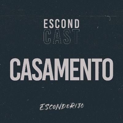 EscondCast • Casamento // Esconderijo