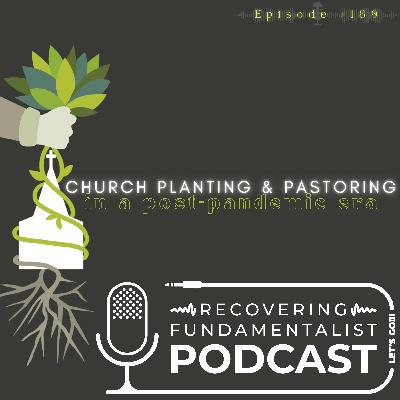 Episode #189 - "Church planting & pastoring in a post-pandemic era"