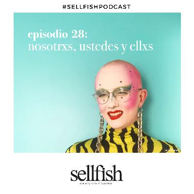 Episodio 28. Nosotrxs, ustedes y ellxs.