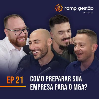 Ramp Gestão #21 - Como preparar sua empresa para o M&A