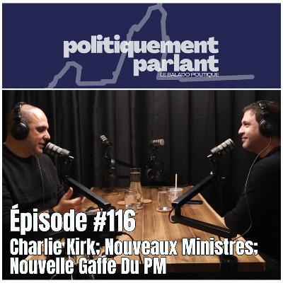Épisode #116 - Charlie Kirk; Nouveaux Ministres; Nouvelle Gaffe Du PM