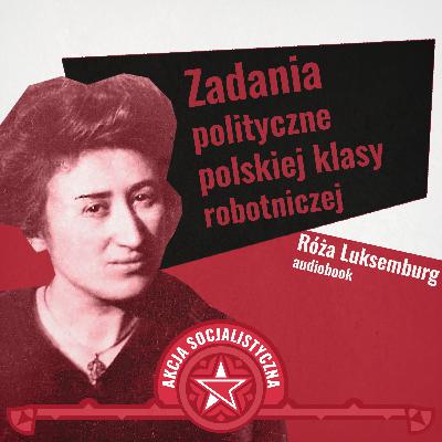 Róża Luksemburg - Zadania polityczne polskiej klasy robotniczej [AUDIOBOOK]