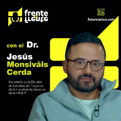 #FF13 Frente a Frente con el Dr. Jesús Monsiváis