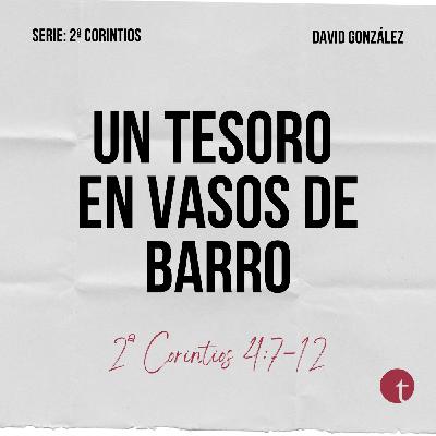 Un tesoro en vasos de barro (2ª Corintios 4:7-12) - David González
