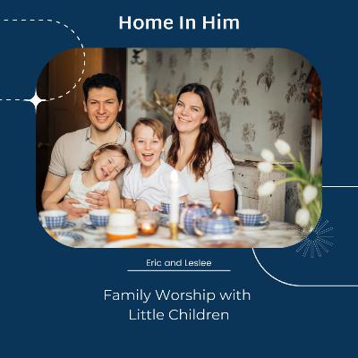 Family Worship with Little Children Family Worship with Little Children