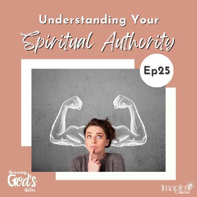 #25 Understanding Your Spiritual Authority #25 Understanding Your Spiritual Authority