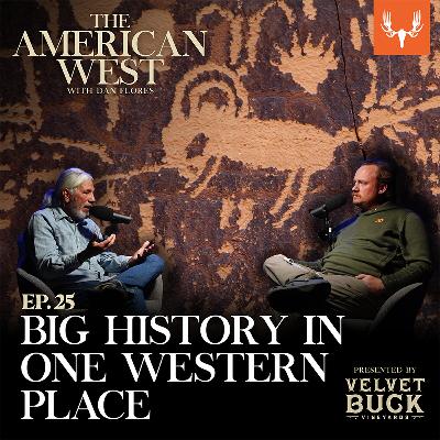 Ep. 25: Thinking About Big History in One Western Place Ep. 25: Thinking About Big History in One Western Place