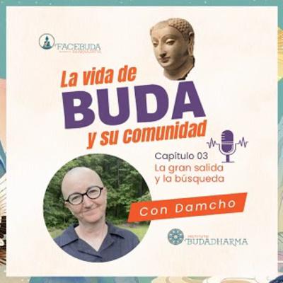CAP. 3 LA VIDA DE BUDA Y SU COMUNIDAD: La gran salida y la búsqueda