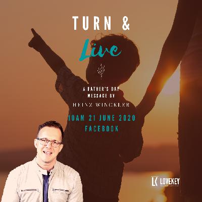 "Turn and Live" - A Father's Day Message by Heinz Winckler