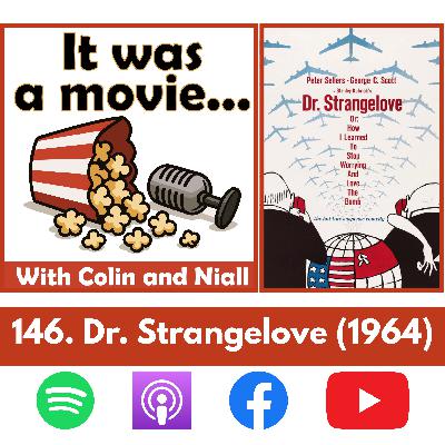 146. Dr. Strangelove or: How I Learned to Stop Worrying and Love the Bomb (1964)