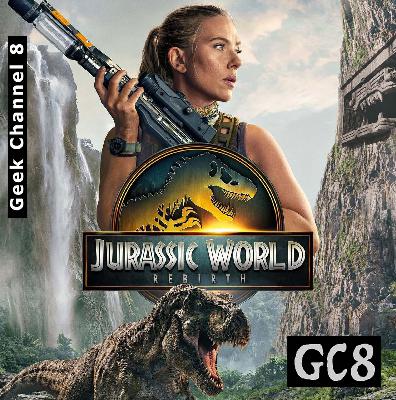 Geek Channel 8 - Jurassic World: Rebirth