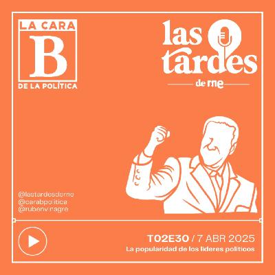 La Cara B de la Política - T02E30 - La popularidad de los líderes políticos