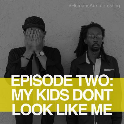 My Kids Don't Look Like Me With Guest Mike Hodson - Ep. 2 My Kids Don't Look Like Me With Guest Mike Hodson - Ep. 2