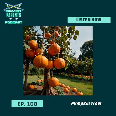 Episode 108: Pumpkin Tree!