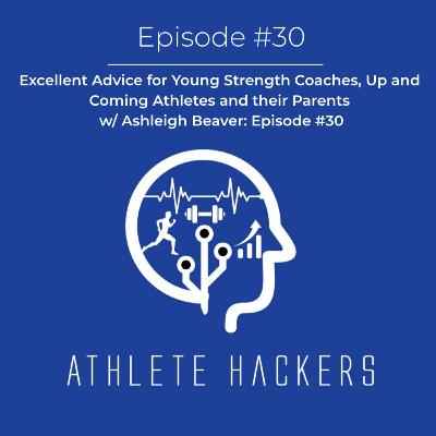 Excellent Advice for Young Strength Coaches, Up and Coming Athletes and their Parents w/ Ashleigh Beaver: Episode #30 Excellent Advice for Young Strength Coaches, Up and Coming Athletes and their Parents w/ Ashleigh Beaver: Episode #30