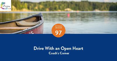 97. DRIVE WITH AN OPEN HEART - Coach's Corner