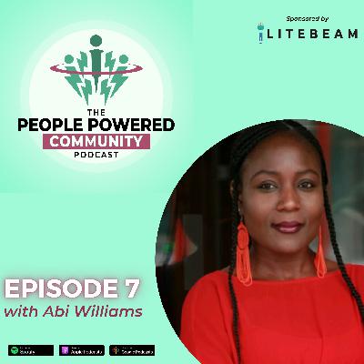 007: Abi Williams - Creating Advocates Inside Your Community 007: Abi Williams - Creating Advocates Inside Your Community