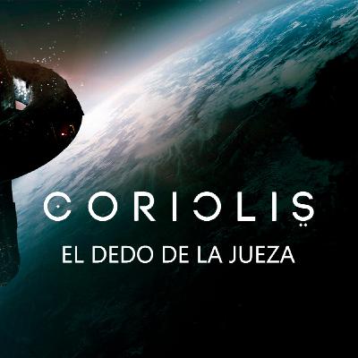 Coriolis: El Dedo de la Jueza (1/4)