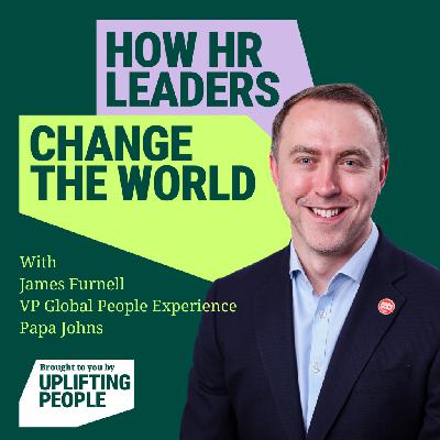 Episode 211: Human-Centred Leadership in HR: From Pizza to Purpose at Papa Johns - James Furnell, VP Global People Experience at Papa Johns