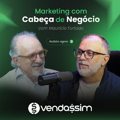 Marketing com Cabeça de Negócio | Maurício Furtado | Vendassim