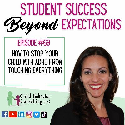 How To Stop Your Child With ADHD From Touching Everything!: Student Success Podcast Ep 69