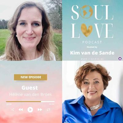 Soul Love Podcast by Kim van de Sande | guest Hélène van den Broek | Intuition and Resilience: Pathways to Passionate Living