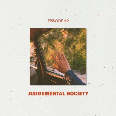 Judgemental Society | EPISODE #2 Judgemental Society | EPISODE #2