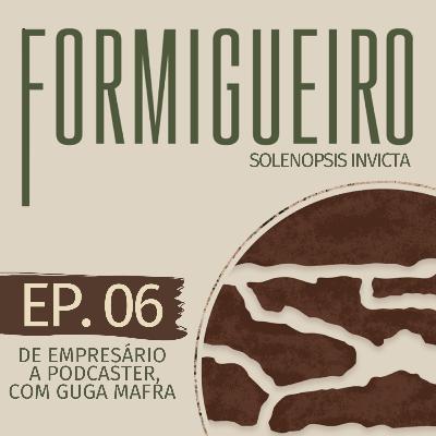 De empresário a podcaster, com Guga Mafra | T2 - Ep.06