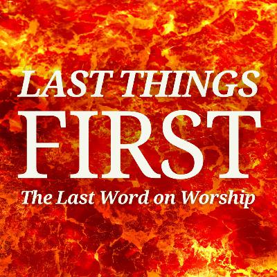 Last Things First: The Last Word on Worship | Meshach Kanyion Last Things First: The Last Word on Worship | Meshach Kanyion