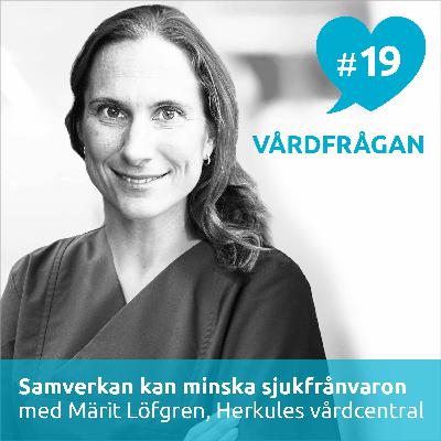19: Samverkan kan minska sjukfrånvaron med Märit Löfgren, Herkules vårdcentral 19: Samverkan kan minska sjukfrånvaron med Märit Löfgren, Herkules vårdcentral