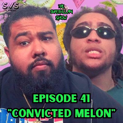 EP. 41 "CONVICTED MELON"
