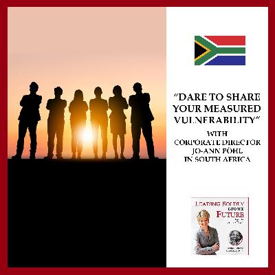 “Dare to Share Your Measured Vulnerability” with Corporate Director Jo-Ann Pöhl in South Africa