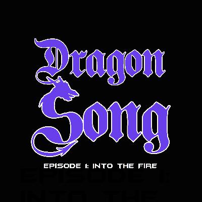 Dragon Song, Episode 1: Into the Fire