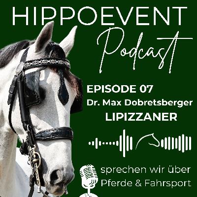 HIPPOEVENT PODCAST Episode 07 - zu Gast: DR.MAX DOBRETSBERGER & DIE LIPIZZANER
