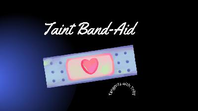 Taint Band-Aid